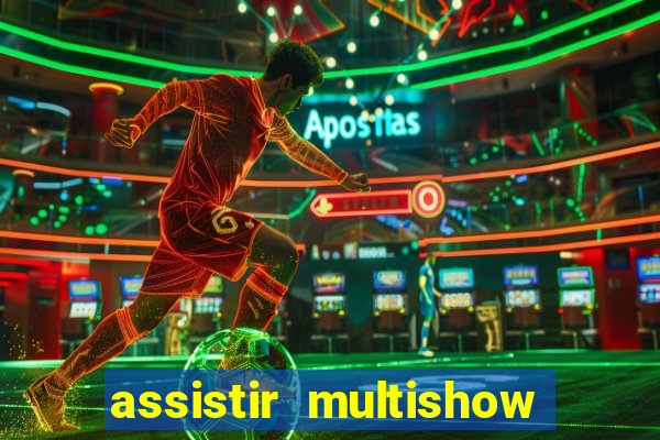 assistir multishow ao vivo gratis